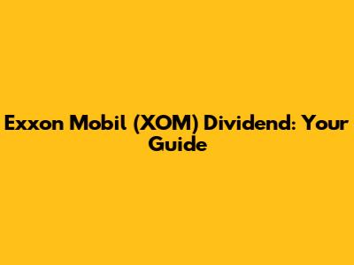 Exxon Mobil (XOM) Dividend: Your Guide