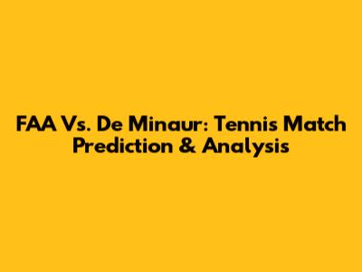 FAA Vs. De Minaur: Tennis Match Prediction & Analysis