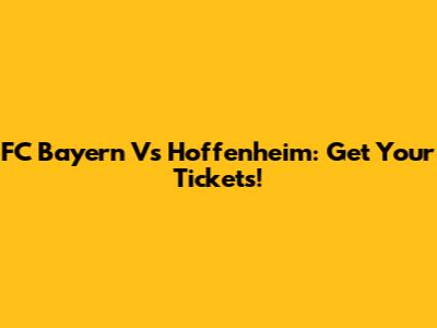FC Bayern Vs Hoffenheim: Get Your Tickets!
