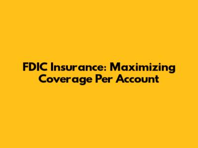 FDIC Insurance: Maximizing Coverage Per Account