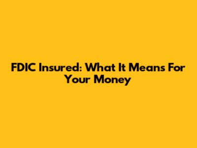 FDIC Insured: What It Means For Your Money