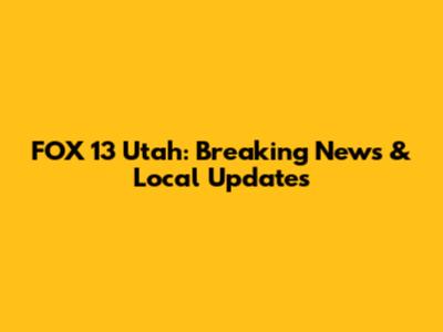 FOX 13 Utah: Breaking News & Local Updates
