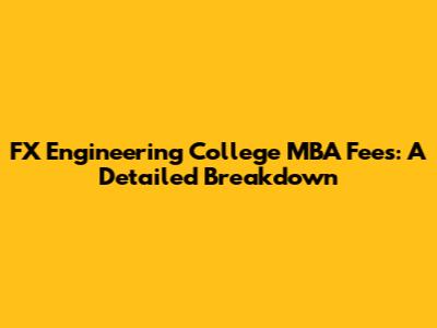 FX Engineering College MBA Fees: A Detailed Breakdown