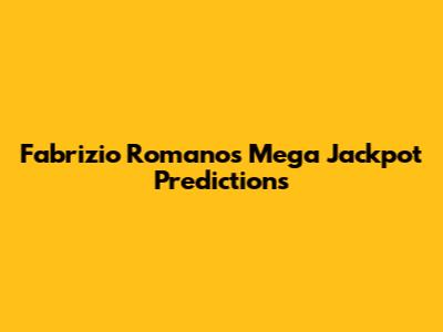 Fabrizio Romano's Mega Jackpot Predictions