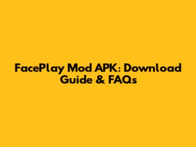 FacePlay Mod APK: Download Guide & FAQs