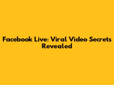 Facebook Live: Viral Video Secrets Revealed