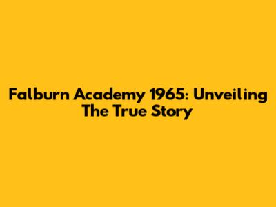 Falburn Academy 1965: Unveiling The True Story