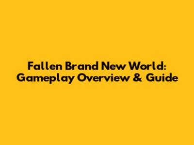 Fallen Brand New World: Gameplay Overview & Guide