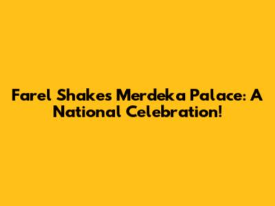 Farel Shakes Merdeka Palace: A National Celebration!