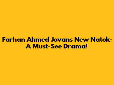 Farhan Ahmed Jovan's New Natok: A Must-See Drama!
