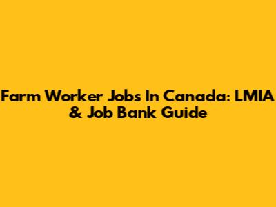 Farm Worker Jobs In Canada: LMIA & Job Bank Guide
