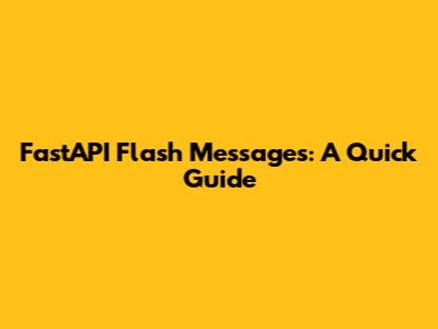 FastAPI Flash Messages: A Quick Guide