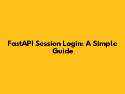 FastAPI Session Login: A Simple Guide