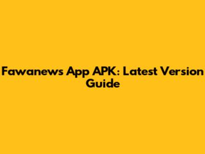 Fawanews App APK: Latest Version Guide