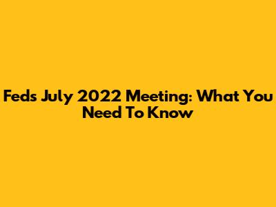 Fed's July 2022 Meeting: What You Need To Know