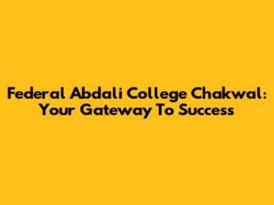 Federal Abdali College Chakwal: Your Gateway To Success