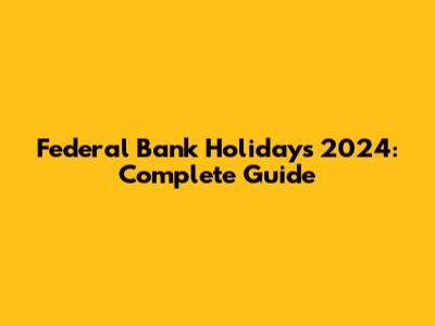 Federal Bank Holidays 2024: Complete Guide