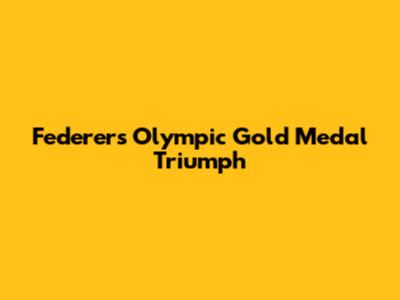 Federer's Olympic Gold Medal Triumph