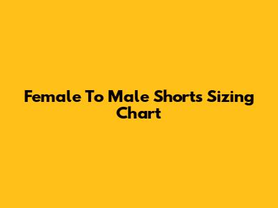 Female To Male Shorts Sizing Chart
