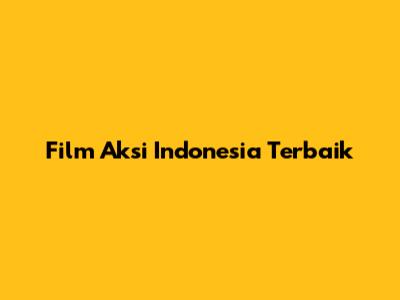 Film Aksi Indonesia Terbaik