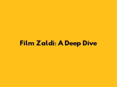 Film Zaldi: A Deep Dive