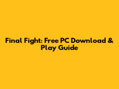 Final Fight: Free PC Download & Play Guide