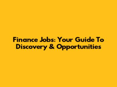 Finance Jobs: Your Guide To Discovery & Opportunities
