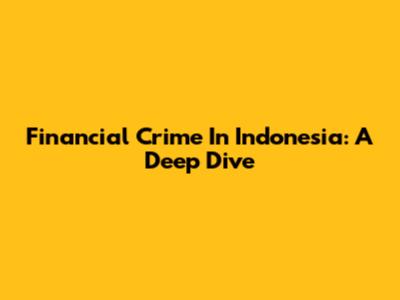 Financial Crime In Indonesia: A Deep Dive