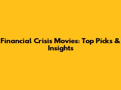 Financial Crisis Movies: Top Picks & Insights