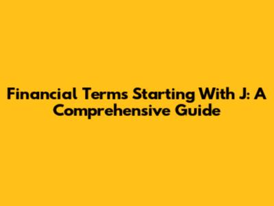 Financial Terms Starting With J: A Comprehensive Guide