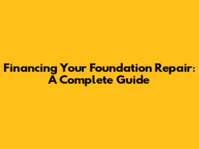Financing Your Foundation Repair: A Complete Guide