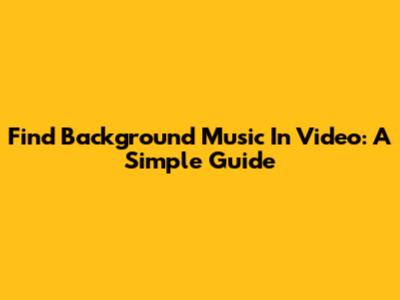 Find Background Music In Video: A Simple Guide