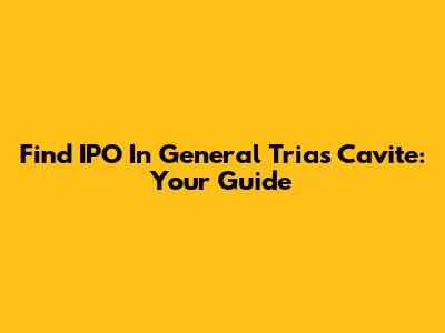 Find IPO In General Trias Cavite: Your Guide