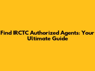 Find IRCTC Authorized Agents: Your Ultimate Guide
