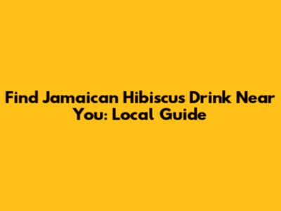 Find Jamaican Hibiscus Drink Near You: Local Guide