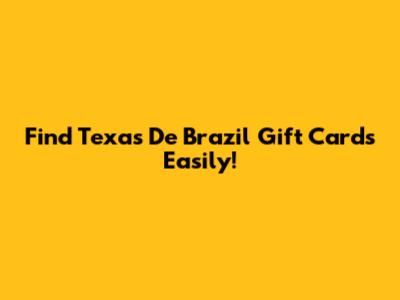 Find Texas De Brazil Gift Cards Easily!
