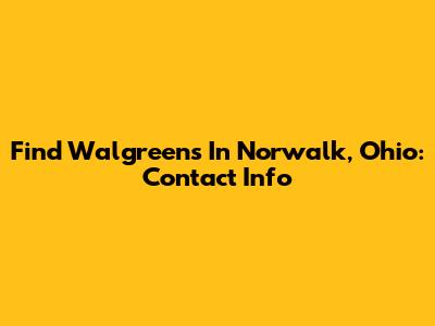 Find Walgreens In Norwalk, Ohio: Contact Info