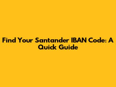 Find Your Santander IBAN Code: A Quick Guide
