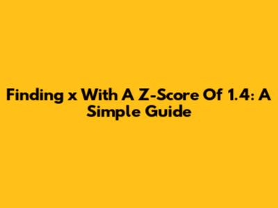 Finding 'x' With A Z-Score Of 1.4: A Simple Guide