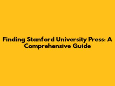Finding Stanford University Press: A Comprehensive Guide