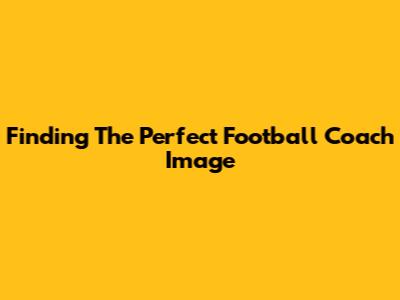 Finding The Perfect Football Coach Image