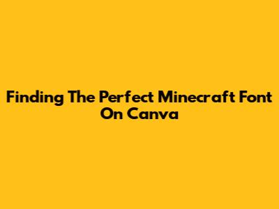 Finding The Perfect Minecraft Font On Canva