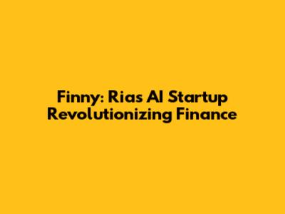 Finny: Ria's AI Startup Revolutionizing Finance