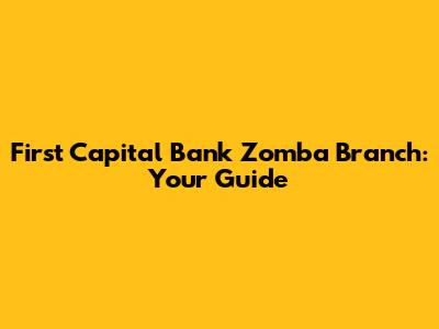 First Capital Bank Zomba Branch: Your Guide