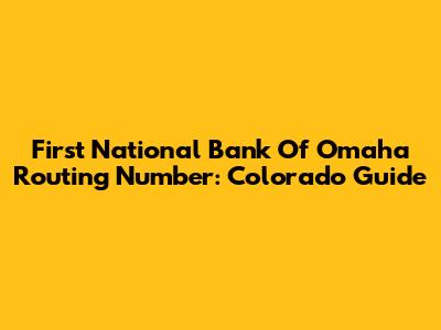First National Bank Of Omaha Routing Number: Colorado Guide