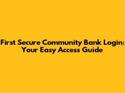 First Secure Community Bank Login: Your Easy Access Guide