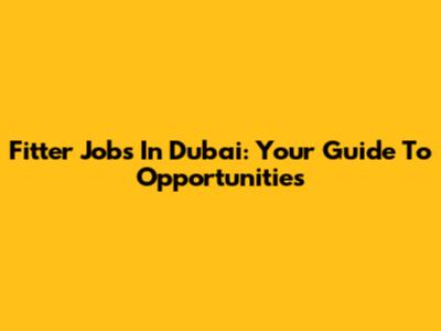Fitter Jobs In Dubai: Your Guide To Opportunities