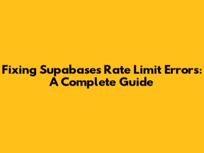 Fixing Supabase's Rate Limit Errors: A Complete Guide