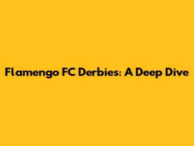 Flamengo FC Derbies: A Deep Dive