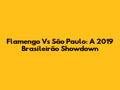 Flamengo Vs São Paulo: A 2019 Brasileirão Showdown